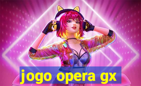jogo opera gx