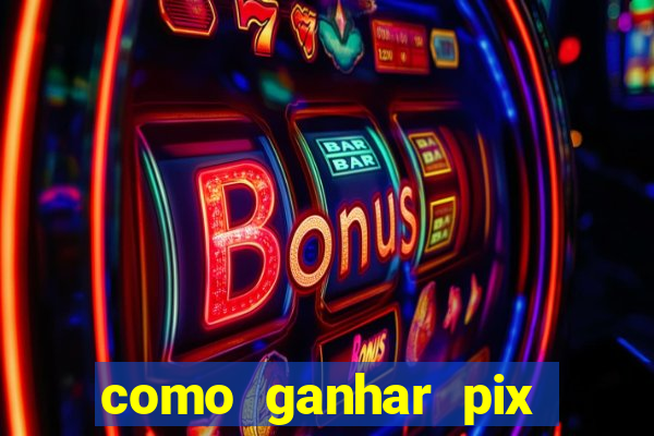 como ganhar pix dos arabes