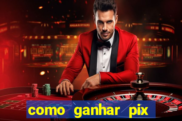 como ganhar pix dos arabes