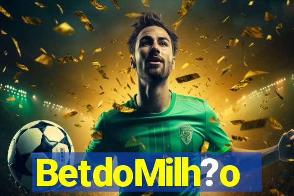 BetdoMilh?o