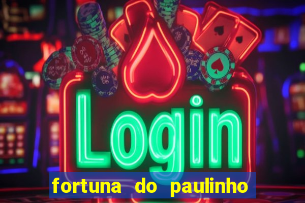 fortuna do paulinho do roupa nova