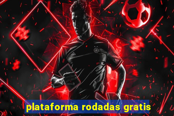 plataforma rodadas gratis