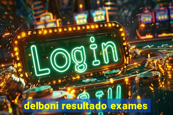 delboni resultado exames