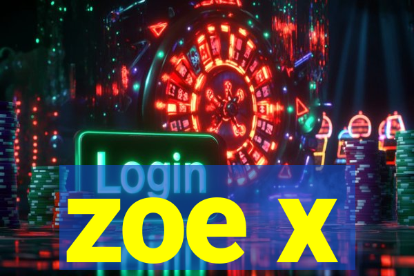 zoe x