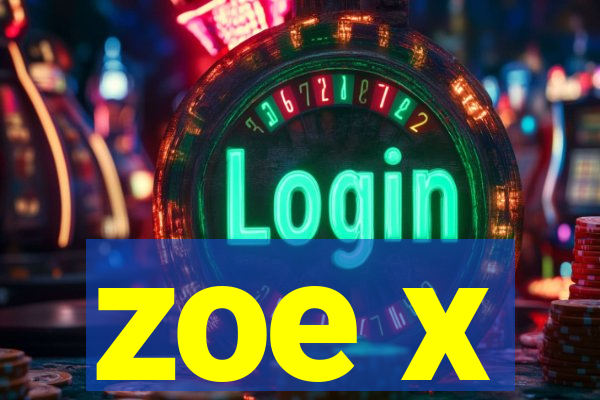 zoe x