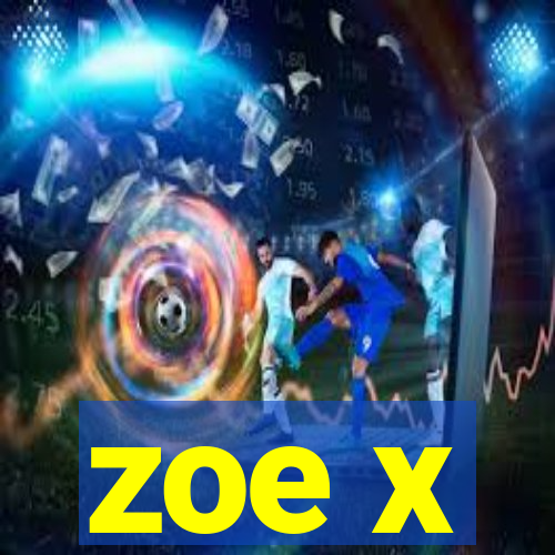 zoe x