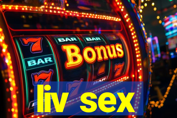 liv sex