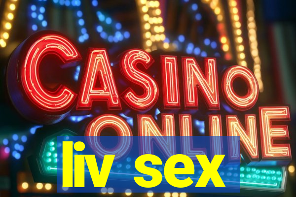liv sex