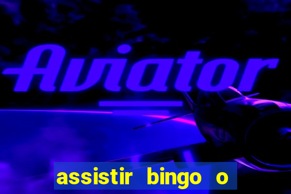 assistir bingo o rei das manhas filme completo dublado