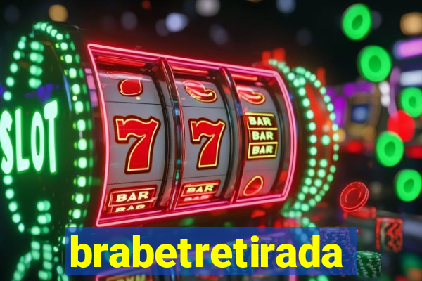 brabetretirada