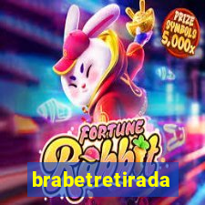 brabetretirada