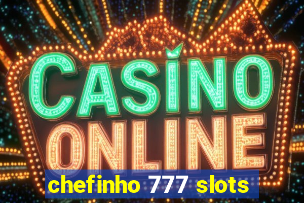 chefinho 777 slots