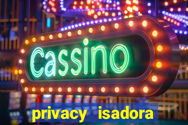 privacy isadora vale gratis