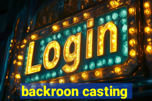 backroon casting