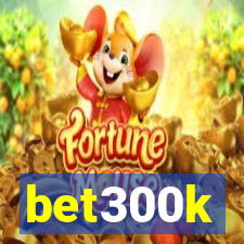 bet300k
