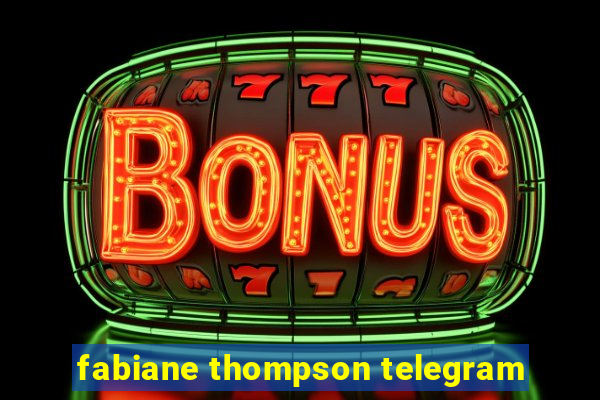 fabiane thompson telegram