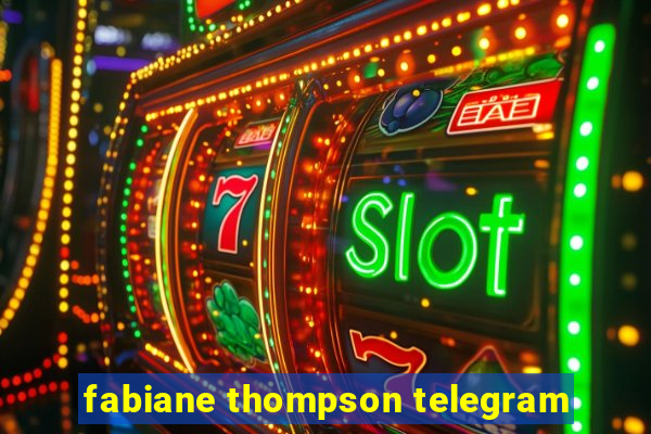 fabiane thompson telegram