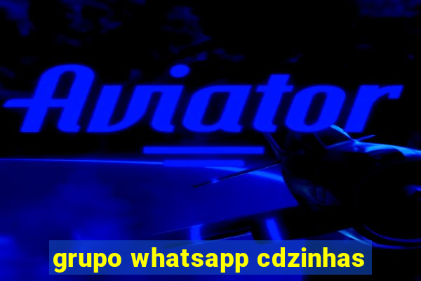 grupo whatsapp cdzinhas