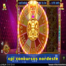 cpi concursos nordeste