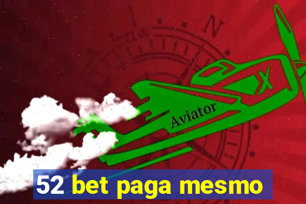 52 bet paga mesmo