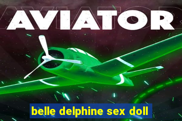 belle delphine sex doll