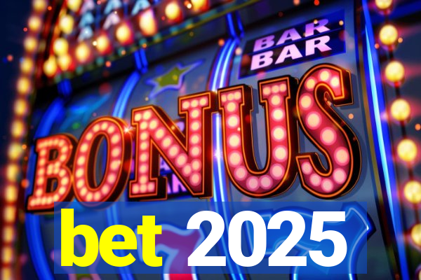 bet 2025