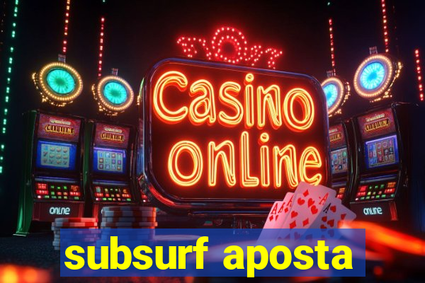 subsurf aposta