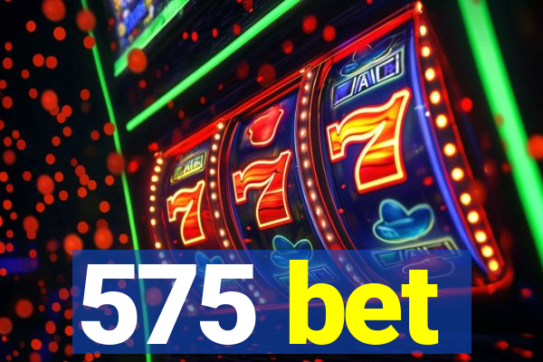 575 bet