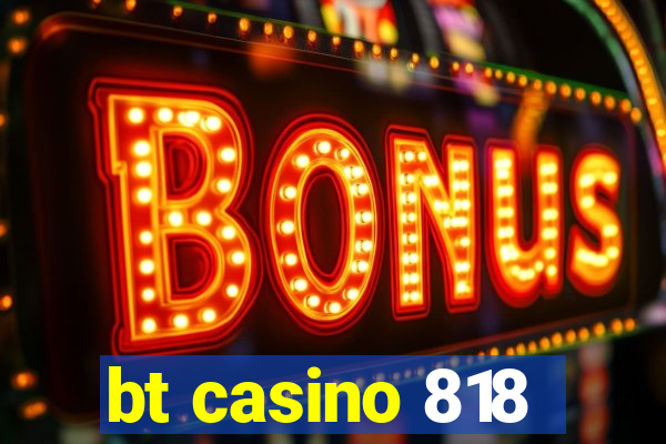 bt casino 818