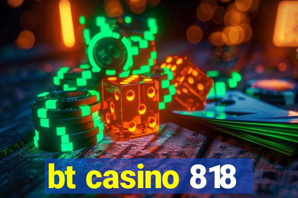 bt casino 818
