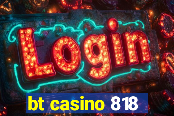 bt casino 818