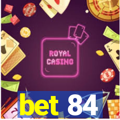 bet 84