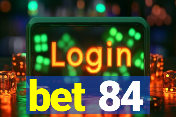 bet 84