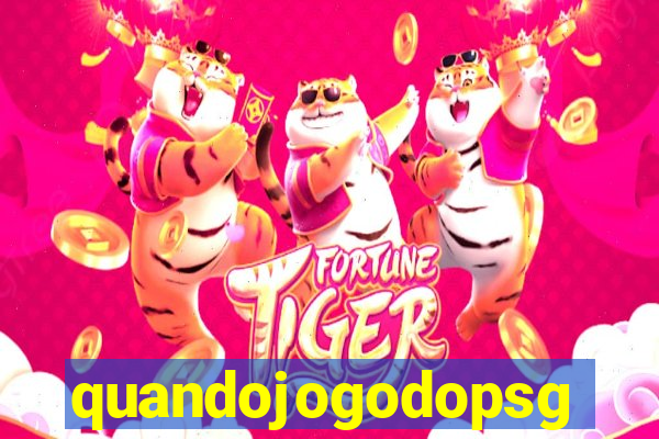 quandojogodopsg