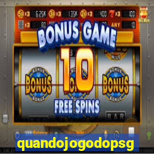 quandojogodopsg