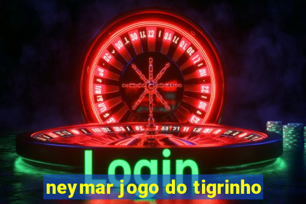 neymar jogo do tigrinho
