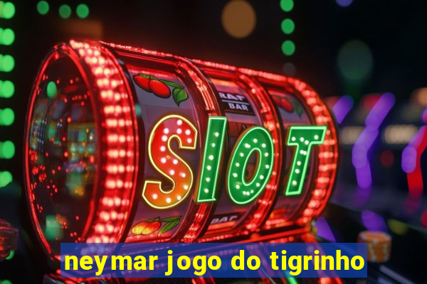 neymar jogo do tigrinho