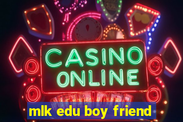 mlk edu boy friend