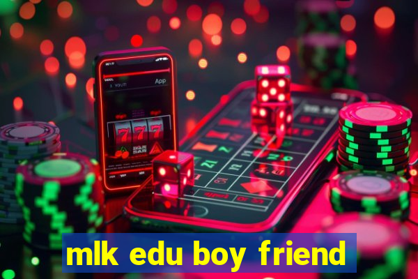 mlk edu boy friend