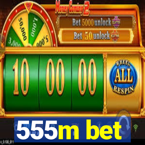 555m bet