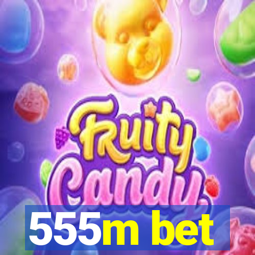 555m bet