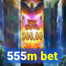 555m bet