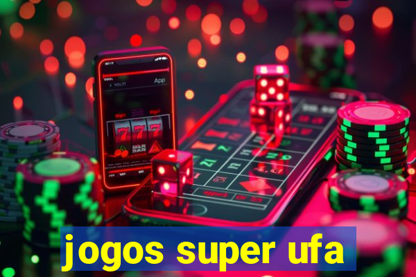 jogos super ufa