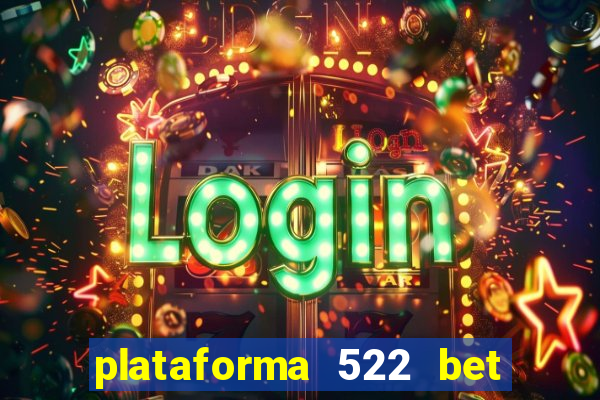 plataforma 522 bet 茅 confi谩vel