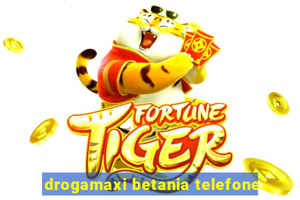 drogamaxi betania telefone