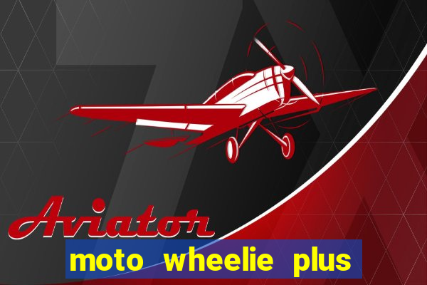 moto wheelie plus dinheiro infinito