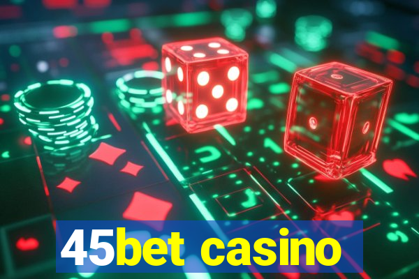 45bet casino