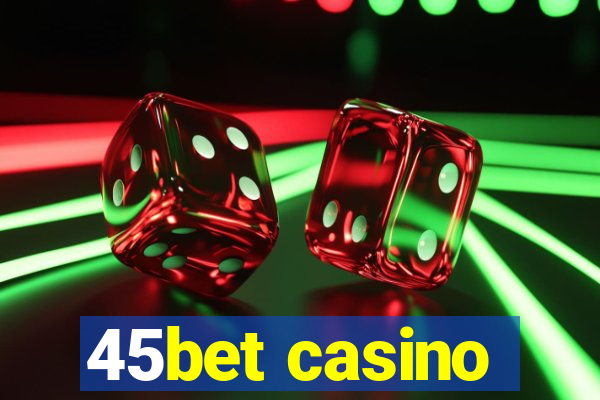45bet casino