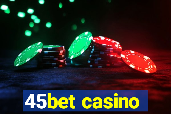 45bet casino