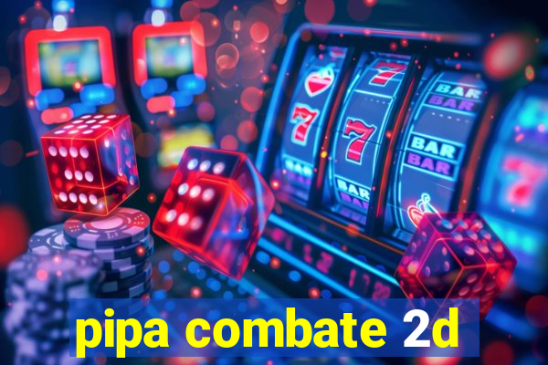 pipa combate 2d